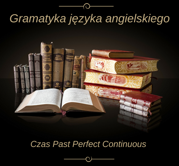 Czas Past Perfect Continuous