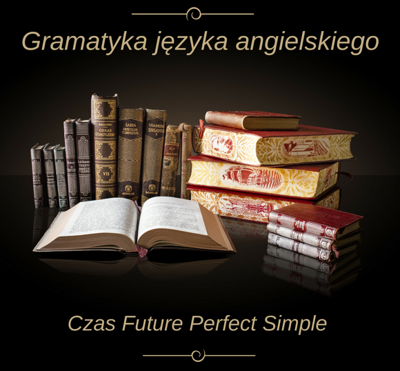 Czas Future Perfect Simple